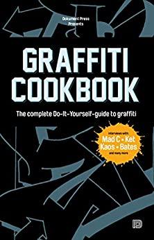 Graffiti Cookbook   The Complete Do It Yourself Guide to Graffiti