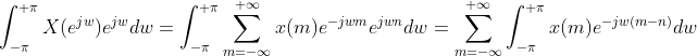 \int_{-\pi }^{+\pi }X(e^{jw})e^{jw}dw=\int_{-\pi }^{+\pi }\sum_{m=-\infty }^{+\infty }x(m)e^{-jwm}e^{jwn}dw=\sum_{m=-\infty }^{+\infty }\int_{-\pi }^{+\pi }x(m)e^{-jw(m-n)}dw