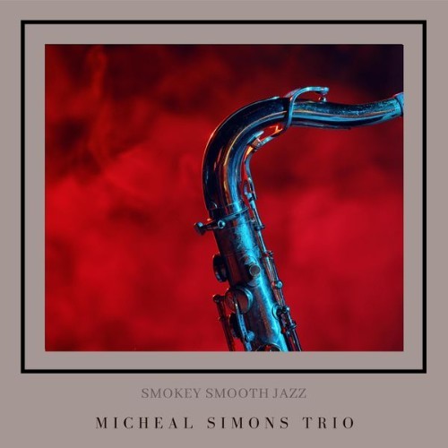 Micheal Simons Trio - Smokey Smooth Jazz - 2022