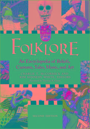 Folklore An Encyclopedia Of Beliefs, Customs, Tales, Music, And Art