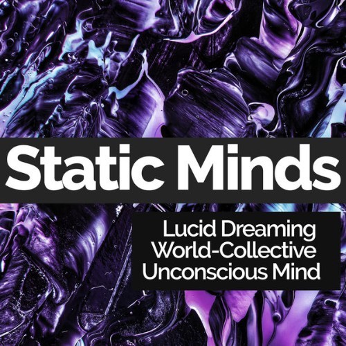 Lucid Dreaming World-Collective Unconscious Mind - Static Minds - 2019
