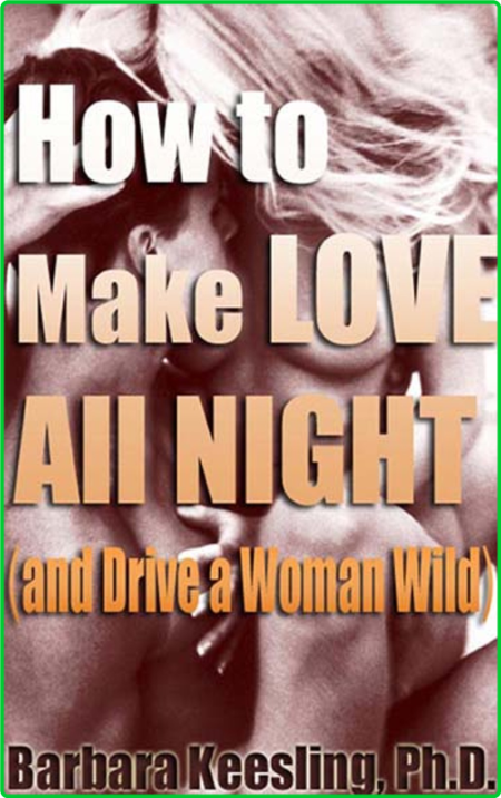 How To Make Love All Night And Drive A Woman Wild 9HsktyR7_o