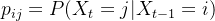 p_{ij}=P(X_t=j|X_{t-1}=i)