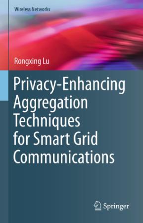 Privacy-Enhancing Aggregation Techniques for Smart Grid Communications (Wireless N...