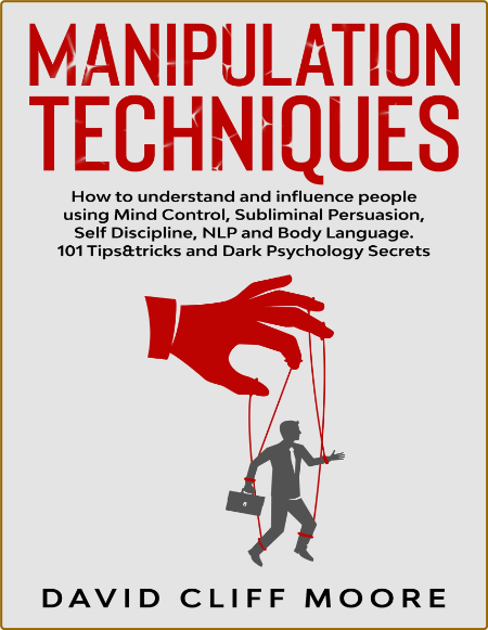 Manipulation Techniques - How To Understand And Influence People Using Mind Contro...