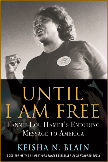 Until I Am Free  Fannie Lou Hamer's Enduring Message to America by Keisha N  Blain  6oqSiTbp_o