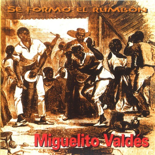 Miguelito Valdes - Se Formó el Rumbón - 1998