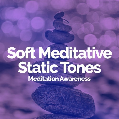 Meditation Awareness - Soft Meditative Static Tones - 2019