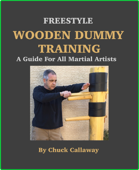 Freestyle Wooden Dummy Training A Guide For All Martial Artists