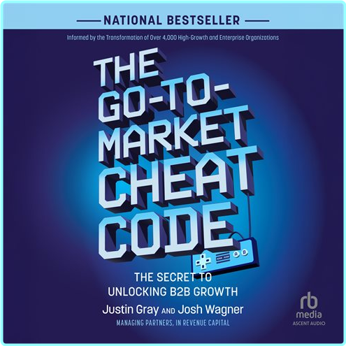 The Go To Market Cheat Code A – (Gray, Justin; Wagner, Josh)