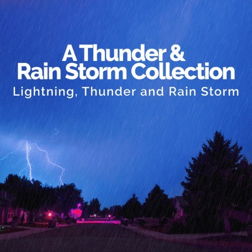 Lightning, Thunder and Rain Storm - A Thunder & Rain Storm Collection - 2019