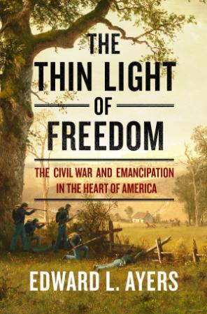 The Thin Light of Freedom   The Civil War and Emancipation in the Heart of America