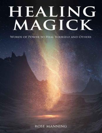 Healing Magick - Words Of Power To Heal Yourself And Others