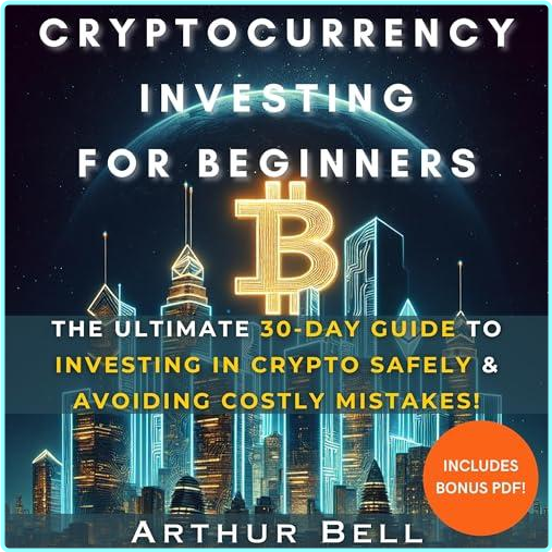 Arthur Bell Cryptocurrency Investing For Beginners – (Arthur Bell)