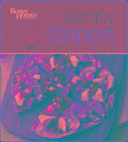 Better Homes And Gardens Skinny Dinners - 200 Calorie-Smart Recipes That Your Family Will Love