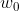w_0
