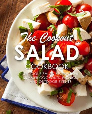 The Cookout Salad Cookbook - Delicious Salad Recipes for Summer Cookouts, Picnics, and Outdoor Events