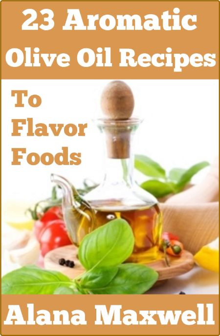 23 Aromatic Olive Oil Recipes To Flavor Foods Maxwell Alana V59yGrzu_o