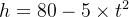 h = 80 - 5\times t^2