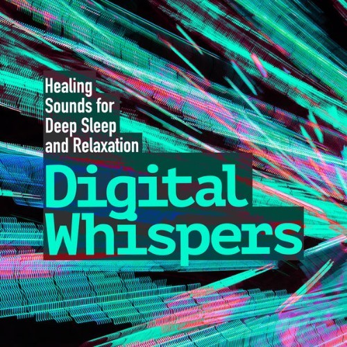 Healing Sounds for Deep Sleep and Relaxation - Digital Whispers - 2019