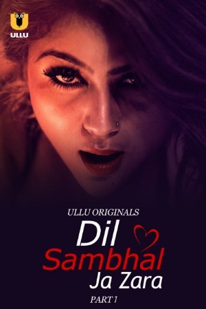 Dil Sambhal Ja Zara 2024 Hindi Season 01 Part 01 ULLU WEB Series 720p HDRip Download