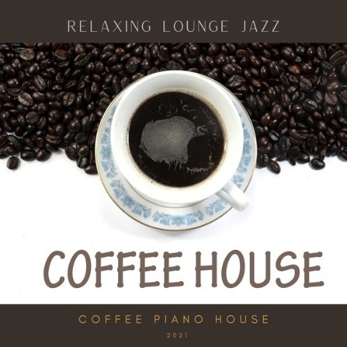 Coffee Piano House - Relaxing Lounge Jazz - 2021