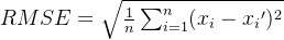 RMSE=\sqrt{\frac{1}{n}\sum_{i=1}^{n}(x_{i}-{x_{i}}')^{2}}