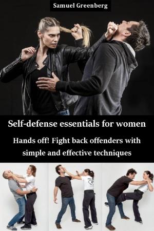 Self-defense essentials for women - Hands off! Fight back offenders with simple an...