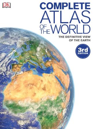 Complete Atlas of the World, 3e The Definitive View of the Earth
