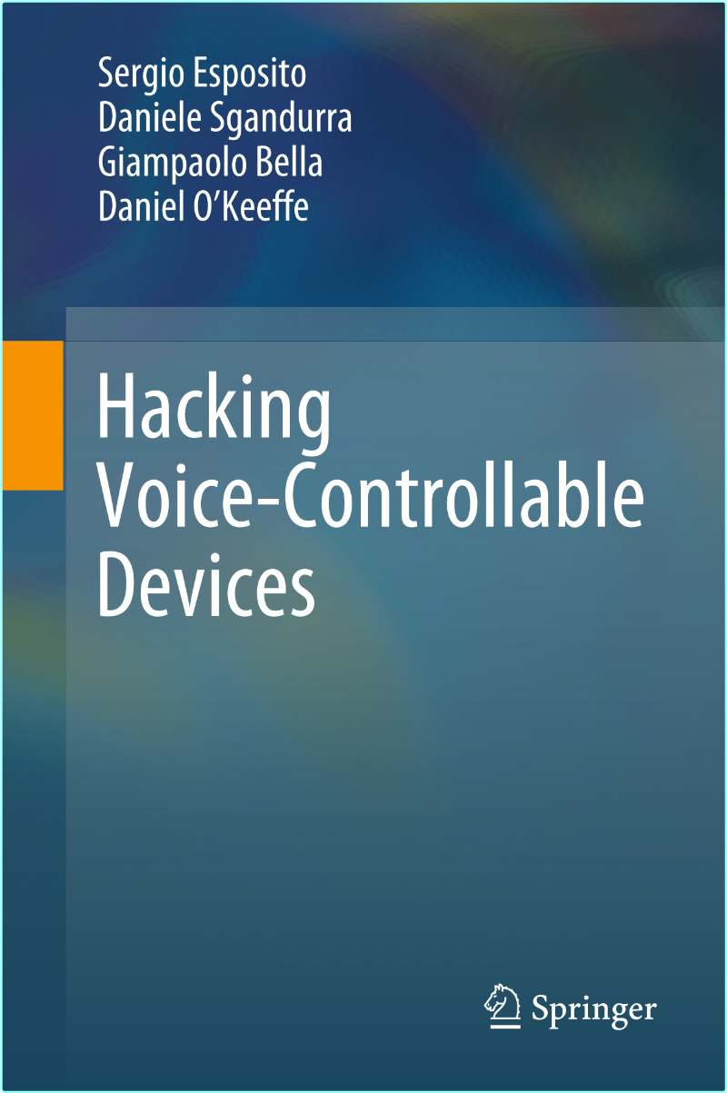 Hacking Voice Controllable Devices (2026) (Sergio Esposito · Daniele Sgandurra · Giampaolo Bella · Daniel O’Keeffe)