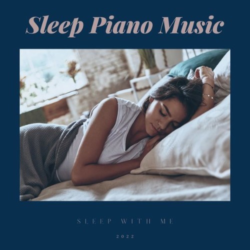 Sleep Piano Music - Sleep with Me - 2022