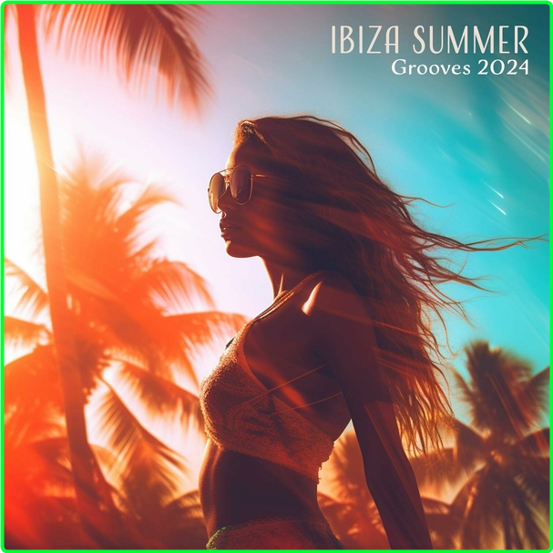 VA DJ Chill Del Ma Ibiza Summer Grooves (2024) Chillhouse Party & Club Anthems, Relax & Dance WEB [320 Kbps] BdbyffAv_o