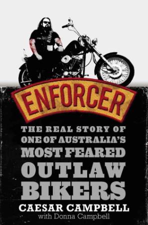 Enforcer  The Real Story of One of Australia's Most Feared Outlaw Bikers