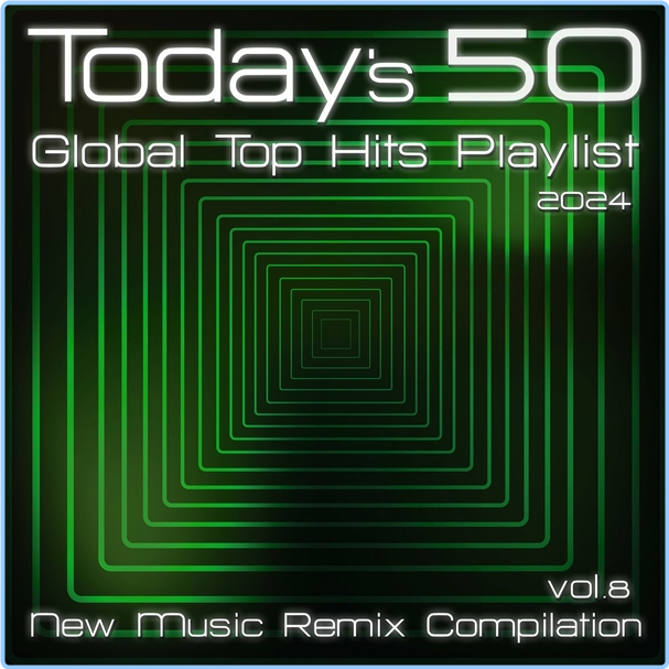 VA Today's 50 Global Top Hits Playlist (2024) New Music Remix Compilation, Vol 8 (2024) WEB [FLAC] 16BITS 44 1KHZ EYC165I8_o