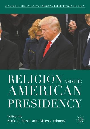 Rozell & Whitney (Eds )   Religion and the American Presidency, 3e (2018)