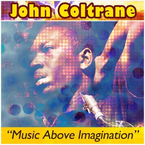 John Coltrane - Music Above Imagination - 2015