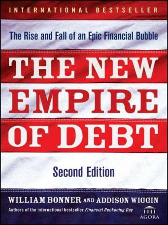 The New Empire of Debt The Rise and Fall of an Epic Financial Bubble by William B...