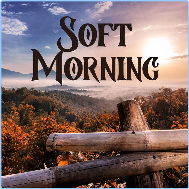 Various Artists - Soft Morning (2024) [320 Kbps] HMXytmxc_o