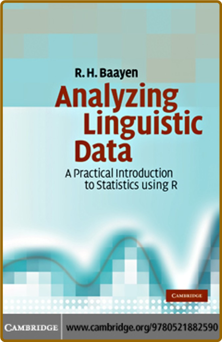Analyzing Linguistic Data: A Practical Introduction to Statistics Using R - R. H. ...