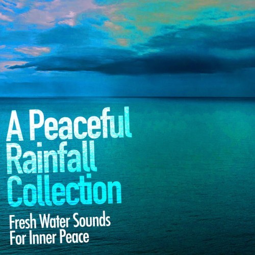 Fresh Water Sounds for Inner Peace - A Peaceful Rainfall Collection - 2019