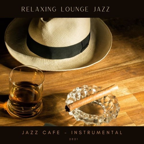 Jazz Cafe – Instrumental - Relaxing Lounge Jazz - 2021