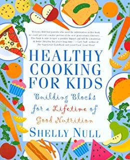 Healthy Cooking for Kids - Building Blocks for a Lifetime of Good Nutrition