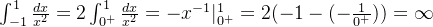 \int_{-1}^{1} \frac{dx}{x^2} = 2\int_{0^+}^{1} \frac{dx}{x^2} = -x^{-1}|_{0^+}^{1} = 2(-1 - (-\frac{1} {0^+}))=\infty