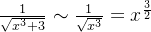 \frac{1}{\sqrt{x^3 +3}} \sim \frac{1}{\sqrt{x^3}} = x^{\frac{3}{2}}