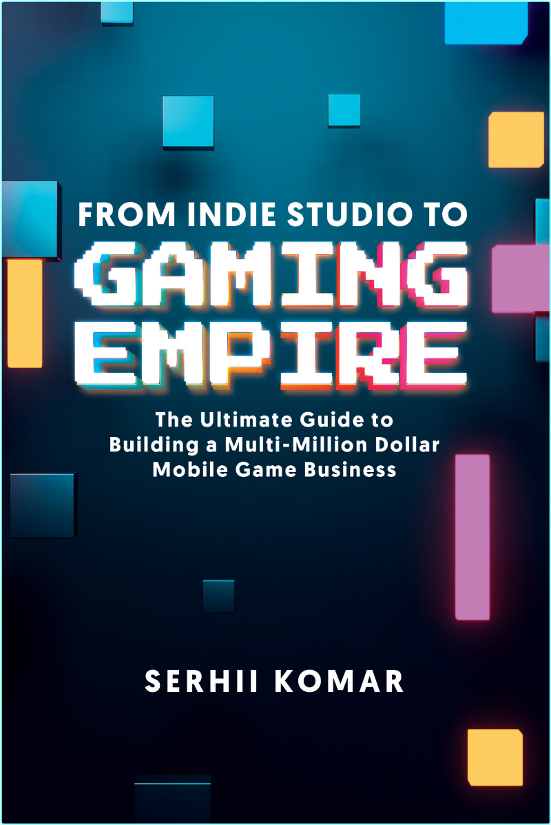 From Indie Studio To Gaming Empire (Komar, Serhii)