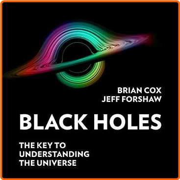 Black Holes The Key To Understanding The Universe [Audiobook]