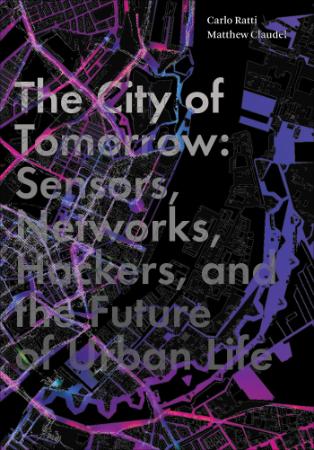 The City of Tomorrow Sensors, Networks, Hackers, and the Future of Urban Life