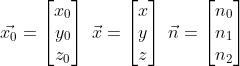 \vec{x_0}=\begin{bmatrix} x_0\\ y_0\\ z_0 \end{bmatrix} \; \vec{x}=\begin{bmatrix} x\\ y\\ z \end{bmatrix} \; \vec{n}=\begin{bmatrix} n_0\\ n_1\\ n_2 \end{bmatrix} \;