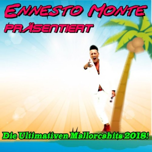 Die Piloten - Ennesto Monte präsentiert die ultimativen Mallorcahits 2018 - 2018