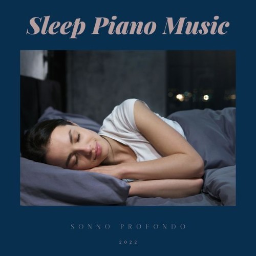 Sleep Piano Music - Sonno Profondo - 2022